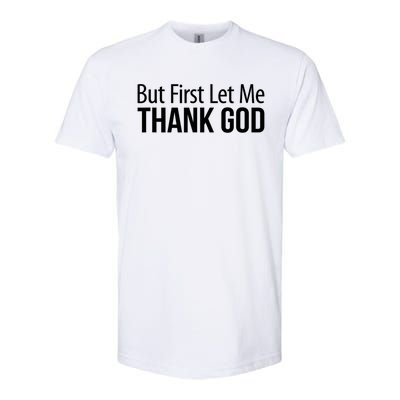 But First Let Me Thank God Softstyle CVC T-Shirt