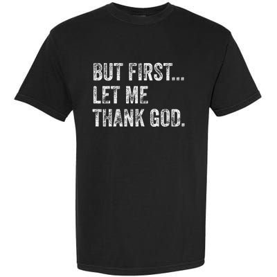 But First Let Me Thank God Gift Garment-Dyed Heavyweight T-Shirt