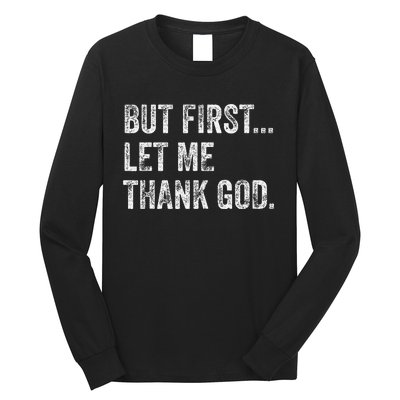 But First Let Me Thank God Gift Long Sleeve Shirt