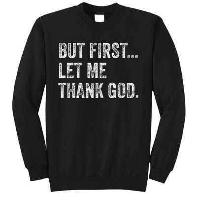 But First Let Me Thank God Gift Sweatshirt