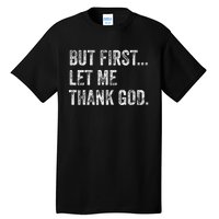 But First Let Me Thank God Gift Tall T-Shirt