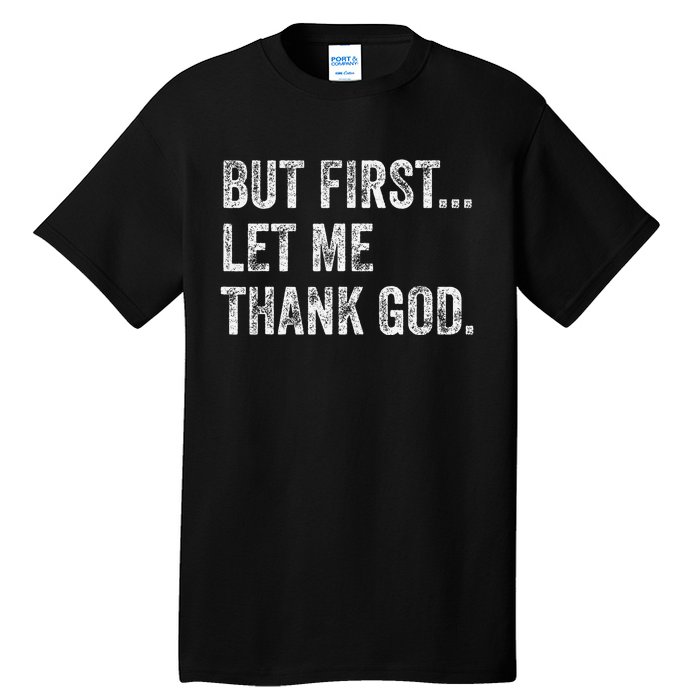 But First Let Me Thank God Gift Tall T-Shirt