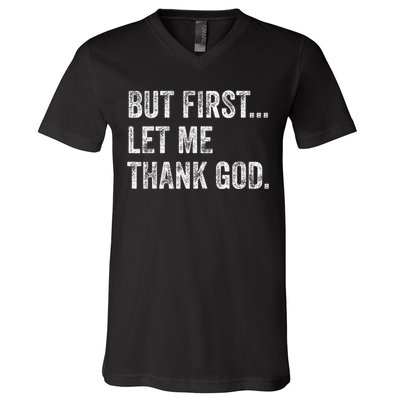 But First Let Me Thank God Gift V-Neck T-Shirt