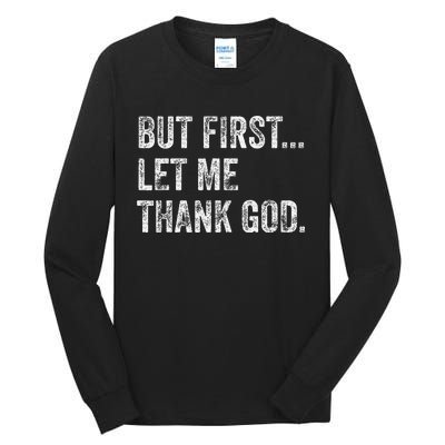 But First Let Me Thank God Gift Tall Long Sleeve T-Shirt