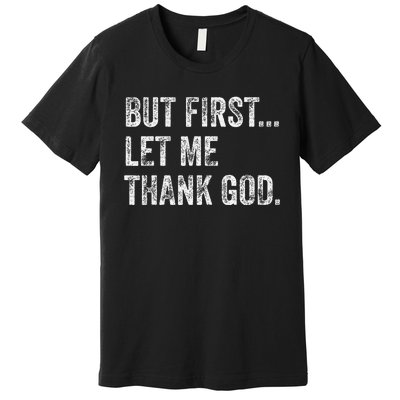 But First Let Me Thank God Gift Premium T-Shirt