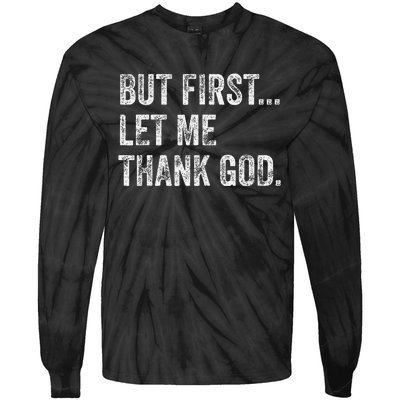 But First Let Me Thank God Gift Tie-Dye Long Sleeve Shirt