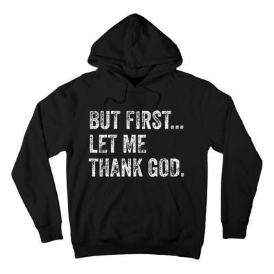 But First Let Me Thank God Gift Tall Hoodie