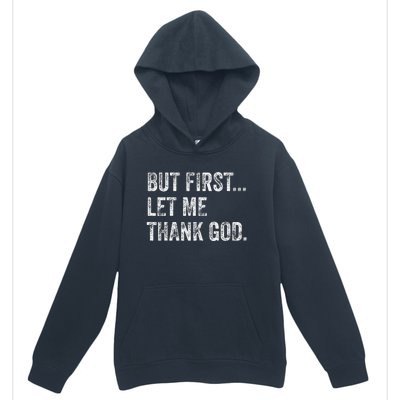 But First Let Me Thank God Gift Urban Pullover Hoodie