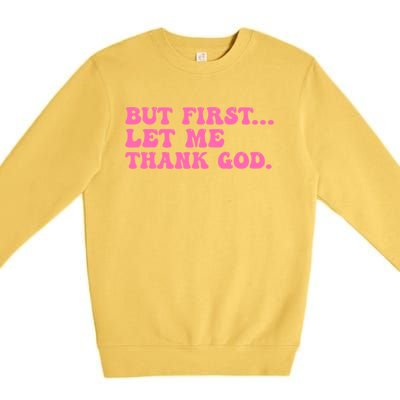 But First Let Me Thank God Premium Crewneck Sweatshirt