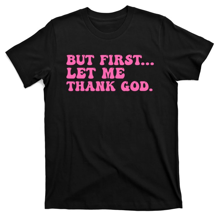 But First Let Me Thank God T-Shirt