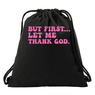 But First Let Me Thank God Drawstring Bag