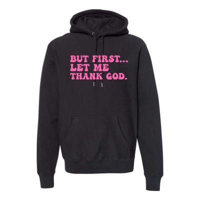 But First Let Me Thank God Premium Hoodie