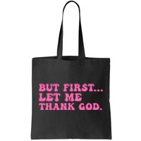 But First Let Me Thank God Tote Bag