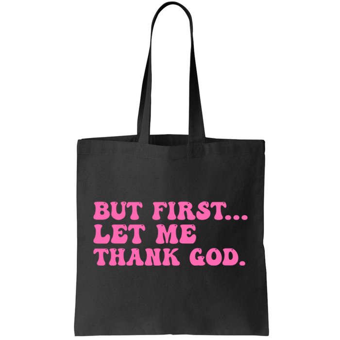 But First Let Me Thank God Tote Bag