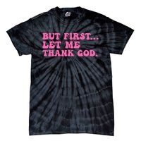 But First Let Me Thank God Tie-Dye T-Shirt