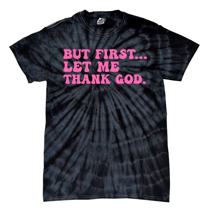 But First Let Me Thank God Tie-Dye T-Shirt