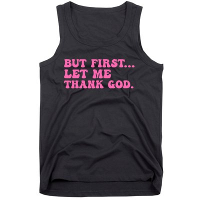 But First Let Me Thank God Tank Top