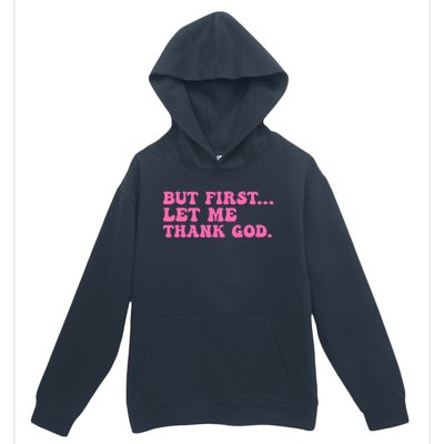 But First Let Me Thank God Urban Pullover Hoodie