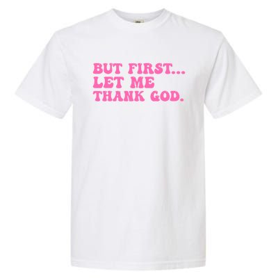 But First Let Me Thank God Garment-Dyed Heavyweight T-Shirt