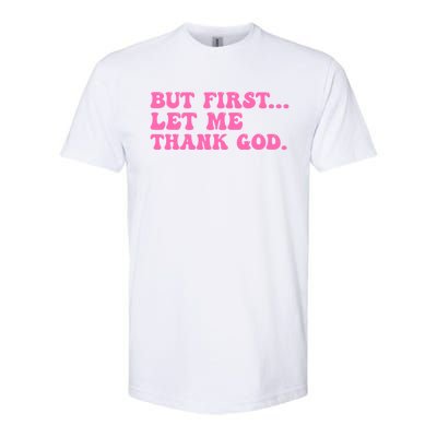 But First Let Me Thank God Softstyle CVC T-Shirt