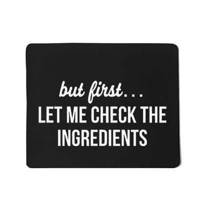 But First Let Me Check The Ingredients Mousepad