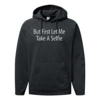 But First Let Me Take A Selfie Performance Fleece Hoodie