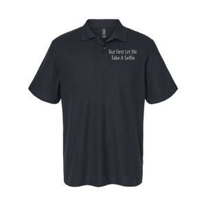 But First Let Me Take A Selfie Softstyle Adult Sport Polo