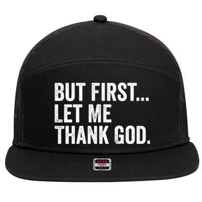 But First Let Me Thank God 7 Panel Mesh Trucker Snapback Hat