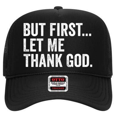 But First Let Me Thank God High Crown Mesh Back Trucker Hat