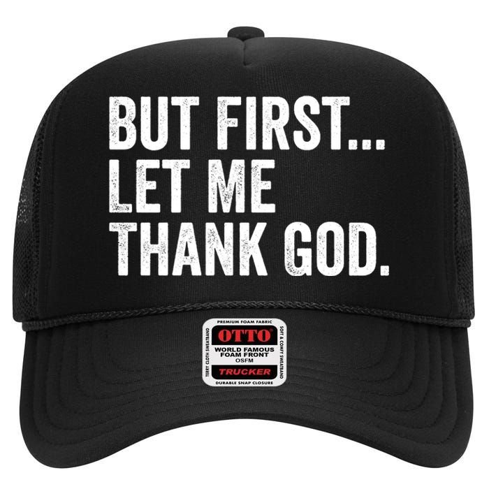 But First Let Me Thank God High Crown Mesh Back Trucker Hat