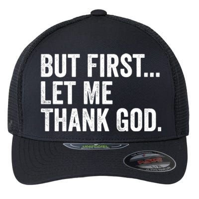 But First Let Me Thank God Flexfit Unipanel Trucker Cap