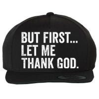 But First Let Me Thank God Wool Snapback Cap