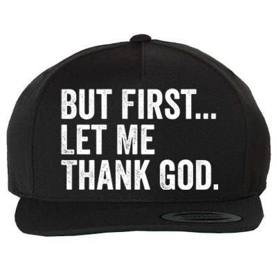 But First Let Me Thank God Wool Snapback Cap