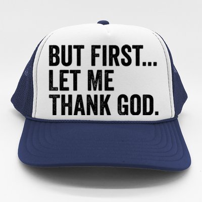 But First Let Me Thank God Trucker Hat