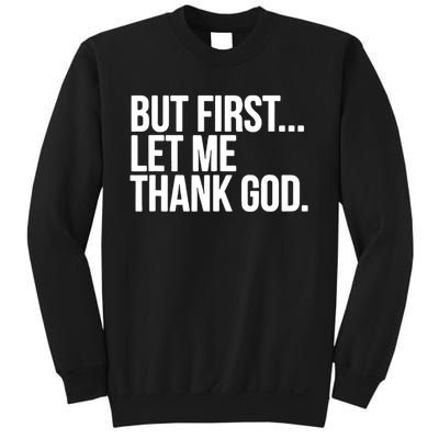 But First Let Me Thank God Sweatshirt