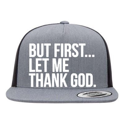 But First Let Me Thank God Flat Bill Trucker Hat