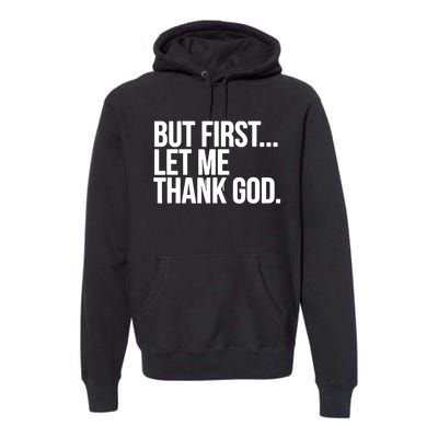 But First Let Me Thank God Premium Hoodie