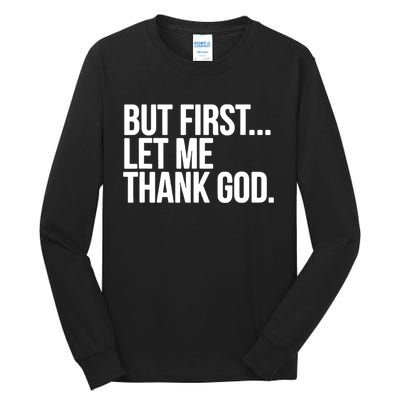 But First Let Me Thank God Tall Long Sleeve T-Shirt