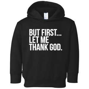 But First Let Me Thank God Toddler Hoodie