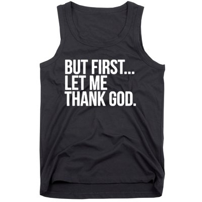 But First Let Me Thank God Tank Top