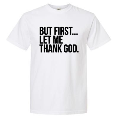 But First Let Me Thank God Garment-Dyed Heavyweight T-Shirt