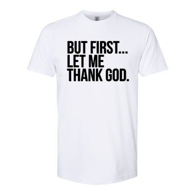 But First Let Me Thank God Softstyle CVC T-Shirt