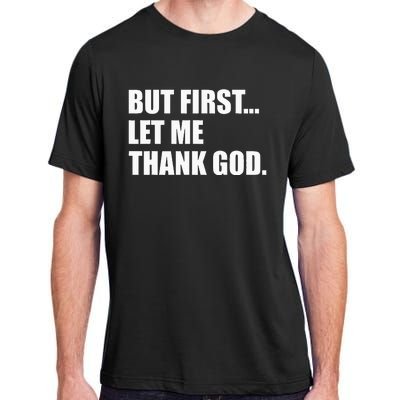 But First Let Me Thank God Adult ChromaSoft Performance T-Shirt