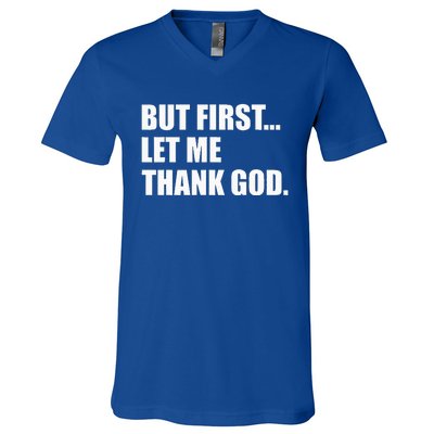 But First Let Me Thank God V-Neck T-Shirt