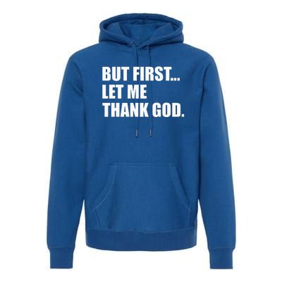 But First Let Me Thank God Premium Hoodie