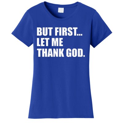 But First Let Me Thank God Women's T-Shirt