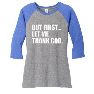 But First Let Me Thank God Women's Tri-Blend 3/4-Sleeve Raglan Shirt