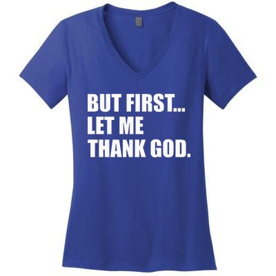 But First Let Me Thank God Women's V-Neck T-Shirt