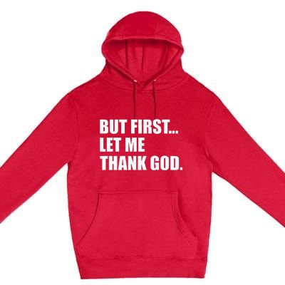 But First Let Me Thank God Premium Pullover Hoodie