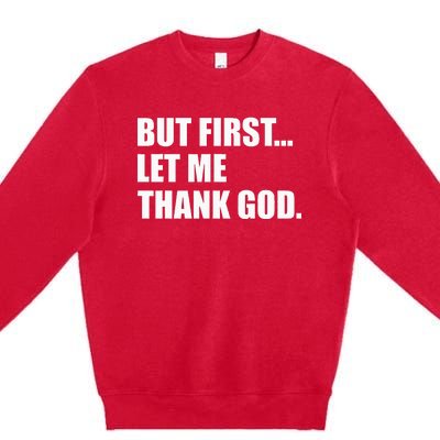 But First Let Me Thank God Premium Crewneck Sweatshirt